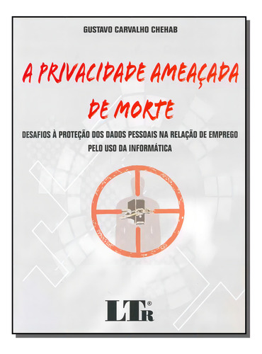 Privacidade Ameacada De Morte, A - 01ed/15: Privacidade Ameaçada De Morte, A, De Chehab, Gustavo Carvalho. Série Direito Editora Ltr Editora, Capa Mole, Edição Direito Do Trabalho Em Português, 20