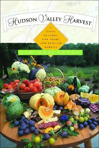 Hudson Valley Harvest: A Food Lover's Guide To Farms, Restaurants, And Open-air Markets, De Jan W. Greenberg. Editorial Ww Norton Co, Tapa Blanda En Inglés