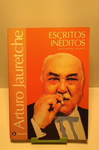 Escritos Inéditos: Don Arturo  Jauretche