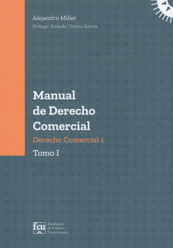 Manual de Derecho Comercial Tomo 1, de Alejandro Miller Artola. Editorial FCU, tapa blanda en español