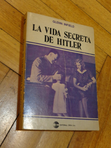 La Vida Secreta De Hitler. Glenn Infield. Editorial Crea