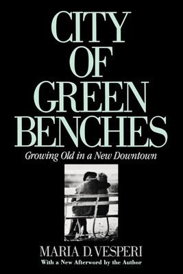 Libro City Of Green Benches: Growing Old In A New Downtow...