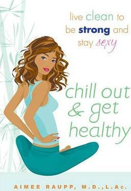 Chill Out And Get Healthy - Aimee E. Raupp