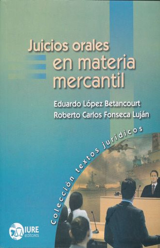 Juicios Orales En Materia Mercantil, De Lopez Betancourt, Eduardo. Editorial Iure Editores, Tapa Blanda, Edición 01 En Español, 2017