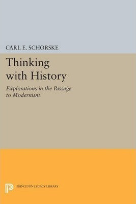 Thinking With History - Carl E. Schorske (paperback)