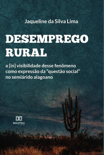 Desemprego Rural, De Jaqueline Da Silva Lima. Editorial Editora Dialetica, Tapa Blanda En Portuguese