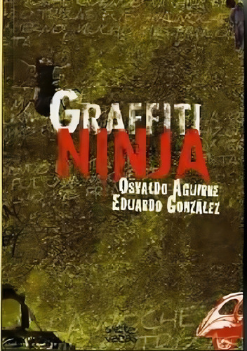 Graffiti Ninja. Aguirre Y González, Ed. Siete Vacas