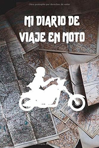 Mi Diario De Viaje En Moto: Es Un Cuaderno Para Llevar Un Re