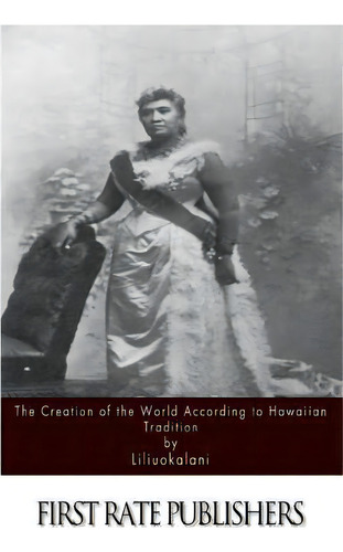 The Creation Of The World According To Hawaiian Tradition, De Liliuokalani. Editorial Createspace Independent Publishing Platform, Tapa Blanda En Inglés
