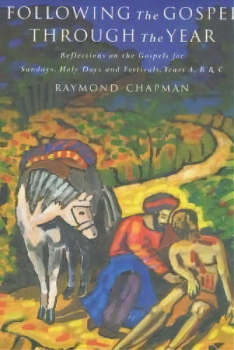 Following The Gospel Through The Year : Reflections On The Gospels For Sunday's And Holy Days, Ye..., De Raymond Chapman. En Inglés, 2020