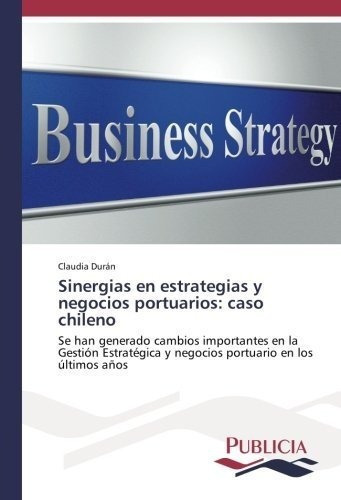 Sinergias En Estrategias Y Negocios Portuarios Caso, De Durán, Clau. Editorial Publicia En Español