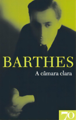 A Câmara Clara, De Barthes, Roland. Editora Edições 70 Em Português