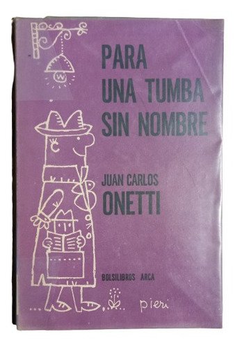 Juan  Carlos Onetti. Para Una Tumba Sin Nombre