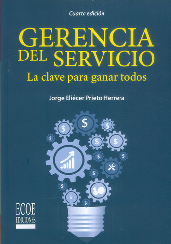 Gerencia Del Servicio. La Clave Para Ganar Todos 4a. Ed., De Jorge Eliécer Prieto Herrera. Editorial Ecoe Edicciones Ltda, Tapa Blanda, Edición 2018 En Español