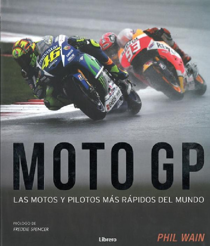Libro - Moto Gp: Las Motos Y Pilotos Mas Rápidos Mundo (t.d