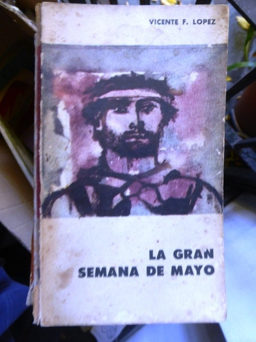 La Gran Semana De Mayo - Vicente Fidel Lopez - Eudeba - 1960 (Usado)