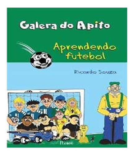 Galera Do Apito   Apreendendo Futebol: Galera Do Apito   Apreendendo Futebol, De Souza, Ricardo. Editora Pontes, Capa Mole, Edição 1 Em Português