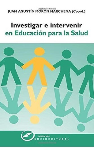 Investigar E Intervenir En Educación Para La Salud, De Juan Agustín Moron Marchena. Editorial Narcea, Tapa Blanda En Español, 2015