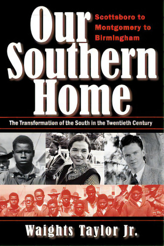 Our Southern Home-scottsboro To Montgomery To Birmingham: The Transformation Of The South In The ..., De Taylor, Waights, Jr.. Editorial Mccaa Books, Tapa Blanda En Inglés