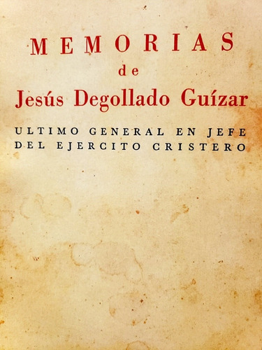 Memorias De Jesús Degollado Guízar Último General Cristero