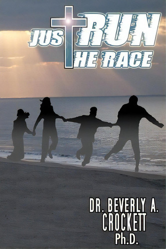 Just Run The Race, De Dr Beverly A Crockett Ph D. Editorial Createspace Independent Publishing Platform, Tapa Blanda En Inglés