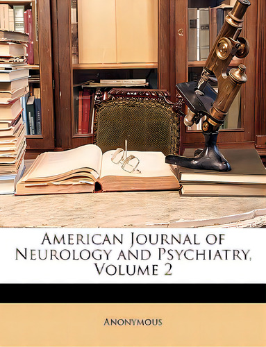American Journal Of Neurology And Psychiatry, Volume 2, De Anonymous., Vol. 2. Editorial Nabu Pr, Tapa Blanda En Inglés