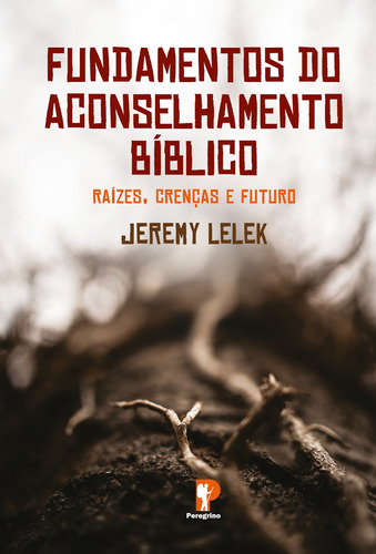 Fundamentos Do Aconselhamento Biblico - Editora Peregrino