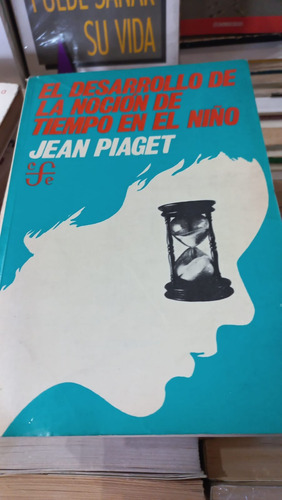 El Desarrollo De La Nocion De Tiempo En El Niño Jean Piaget 