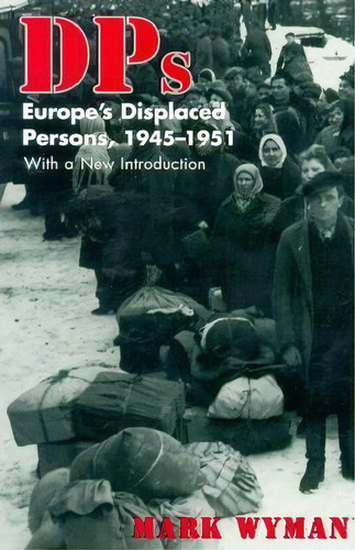 Dps : Europe's Displaced Persons, 1945-51, De Mark Wyman. Editorial Cornell University Press, Tapa Blanda En Inglés