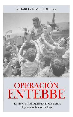 Libro Operaci N Entebbe : La Historia Y El Legado De La M...