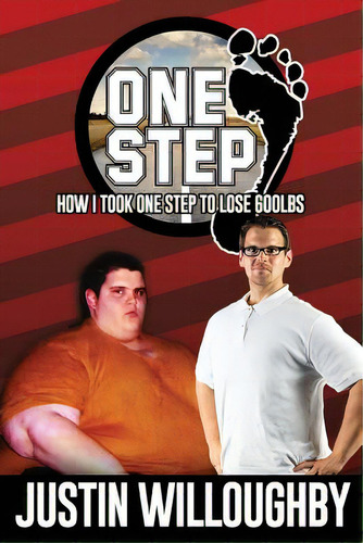 One Step: How I Took One Step To Lose 600lbs., De Willoughby, Justin. Editorial Createspace, Tapa Blanda En Inglés