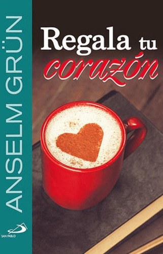 Regala Tu Corazon, De Anselm Grun. Editorial Ediciones Paulinas En Español