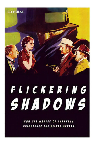Flickering Shadows: How Pulpdom's Master Of Darkness Brightened The Silver Screen, De Hulse, Ed. Editorial Createspace, Tapa Blanda En Inglés
