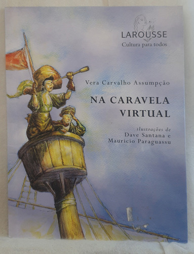 Livro Na Caravela Virtual - Vera Carvalho Assumpção - Editora Larousse (Usado)