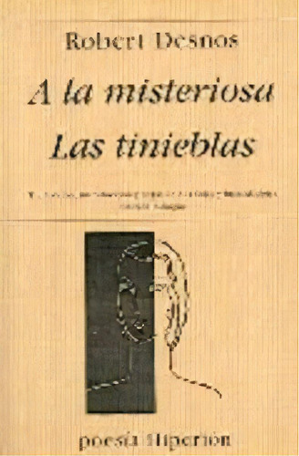 A La Misteriosa ; Las Tinieblas, De Desnos, Robert. Editorial Hiperion, Tapa Blanda En Español