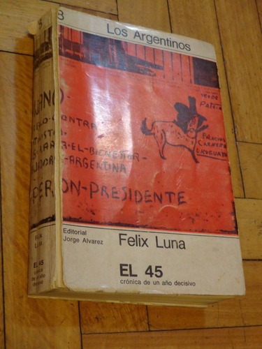 Felix Luna. El 45. Crónica De Un Año Decisivo. Jorge &-.