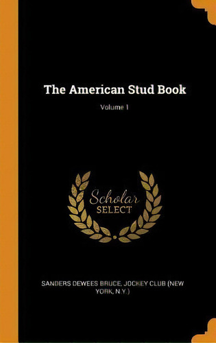 The American Stud Book; Volume 1, De Sanders Dewees Bruce. Editorial Franklin Classics En Inglés