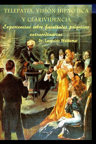 Libro: Telepatía, Visión Hipnótica Y Clarividencia: Experien