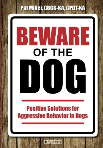 Beware Of The Dog Positive Solutions For Aggressive Behavior