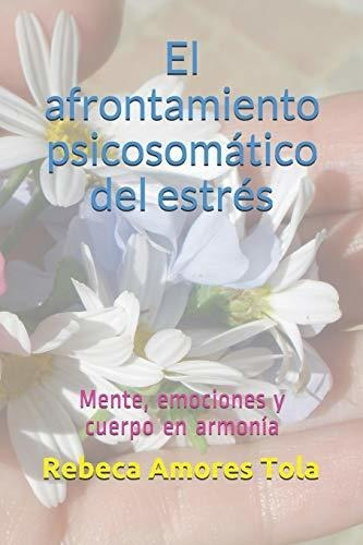 El Afrontamiento Psicosomático Del Estrés: Mente, Emociones 