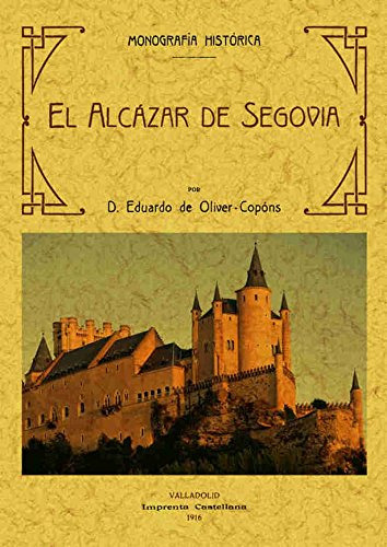 El Alcazar De Segovia Monografia Historica -arquitectura-