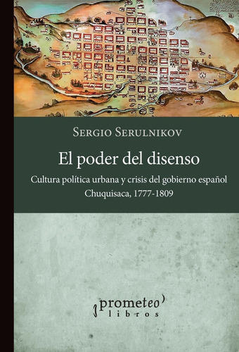 Sergio Serulnikov - El Poder Del Disenso