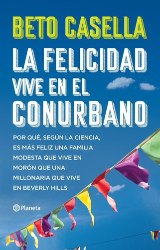 La Felicidad Vive En El Conurbano - Casella - Planeta Libro