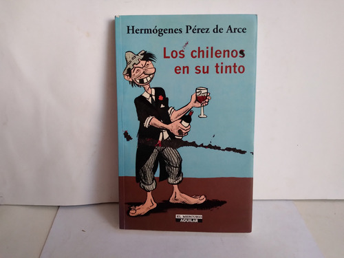 Los Chilenos En Su Tinto. Hermogenes Pérez De Arce  2007