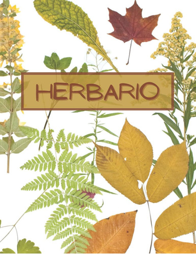 Libro: Herbario: Cuaderno Para Recoger Hojas Y Flores Secas,