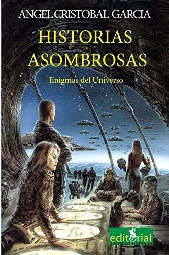 Historias Asombrosas: Enigmas Del Universo (coleccion Enigma