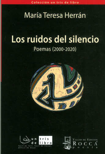 Los Ruidos Del Silencio: Poemas (2000-2020), de María Teresa Herrán. Serie 9585445444, vol. 1. Editorial Taller de Edición Rocca, tapa blanda, edición 2020 en español, 2020