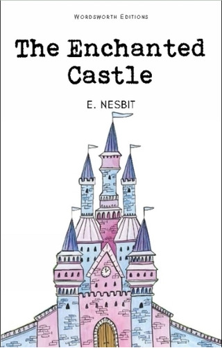 The Enchanted Castle, De Nesbit, Edith. Editorial Wordsworth, Tapa Blanda En Inglés Internacional