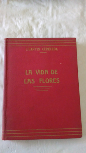 J. Dantin Cereceda / La Vida De Las Flores