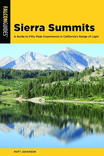 Sierra Summits A Guide To Fifty Peak Experiences In Californ